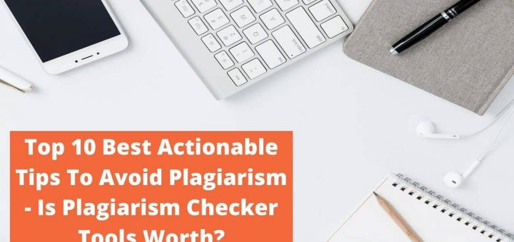 Top 10 Best Actionable Tips To Avoid Plagiarism - Is Plagiarism Checker Tools Worth