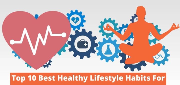 Top 10 Best Healthy Lifestyle Habits For The Healthy Life